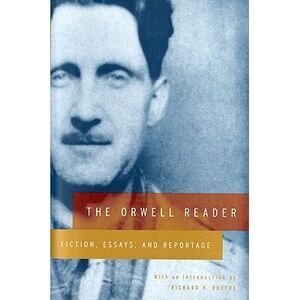 The Orwell Reader: Fiction, Essays, and Reportage -- George Orwell